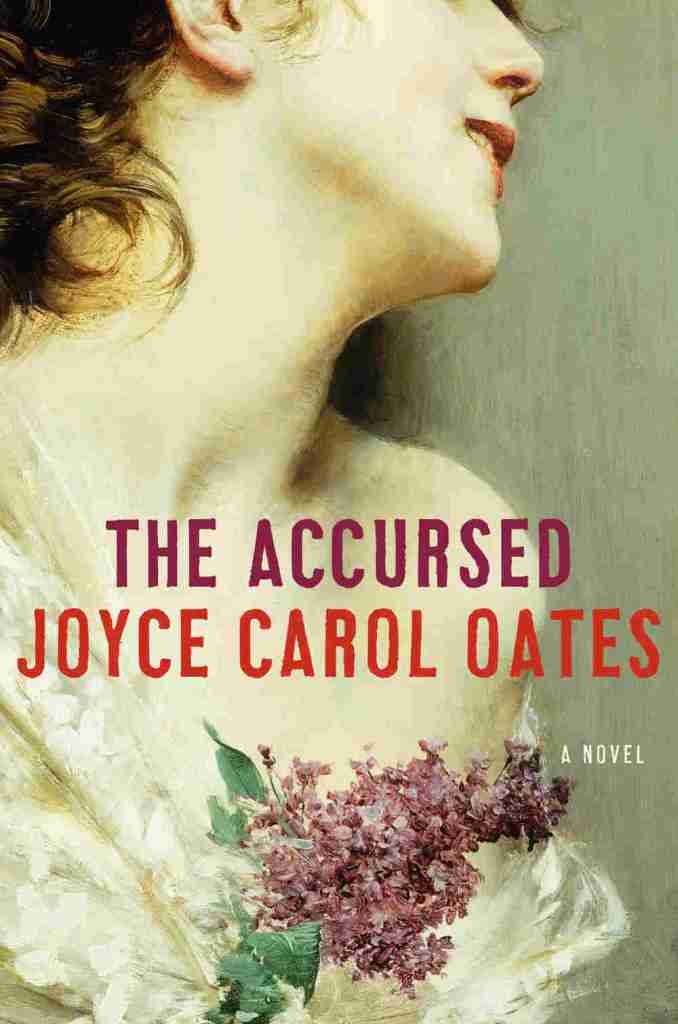 The Accursed: Joyca Carol Oates. A gothic and eerie historical novel set in the early twentieth century.