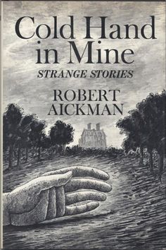 Cold Hand in Mine: Robert Aickman. A collection of eerie, dreamlike, and subtle horror short stories by a secret master of the genre.