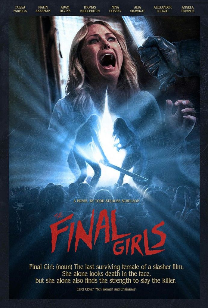 The Final Girls: Todd Strauss Schulson. In this postmodern slasher movie, a group of teens are dragged into a horror film.
