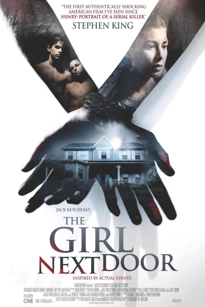 The Girl Next Door: Gregory Wilson. In this extreme horror movie, an innocent young girl is tortured by the madwoman next door.