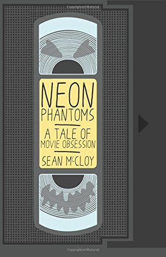 Neon Phantoms: Sean McCloy. In this horror novel, a haunted movie plagues a video store employee.