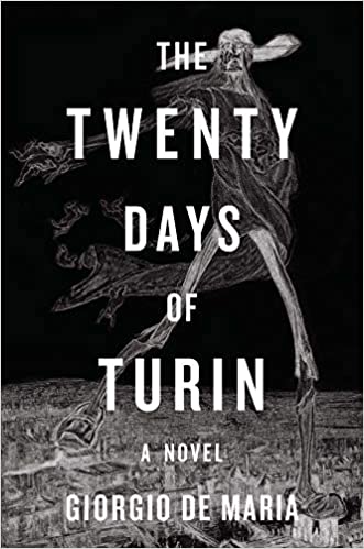 The Twenty Days of Turn: Giorgio De Maria. A weird and scary avant-garde novel about a series of murders plaguing Turin.