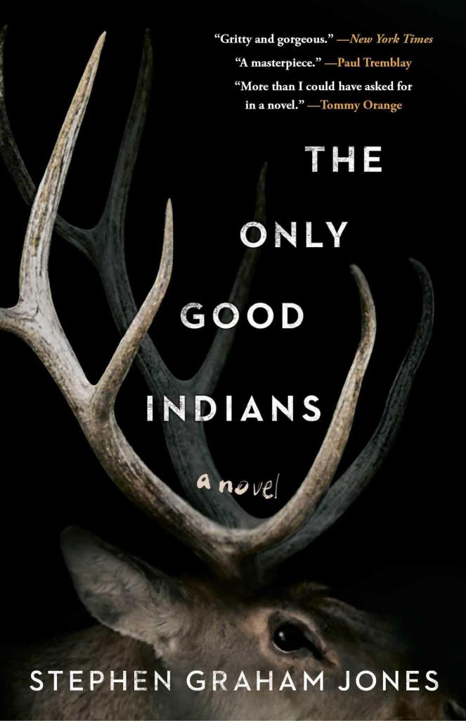 The Only Good Indians: Stephen Graham Jones. A powerful novel about a group of Native American friends who encounter beastly horrors one winter.